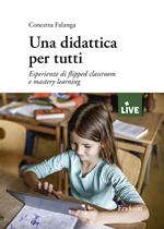 Una didattica per tutti. Esperienze di flipped classroom e mastery learning