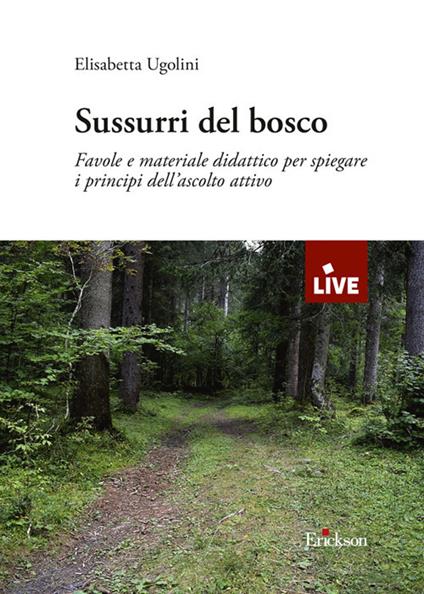 Sussurri del bosco. Favole e materiale didattico per spiegare i principi dell'ascolto attivo - Elisabetta Ugolini - copertina
