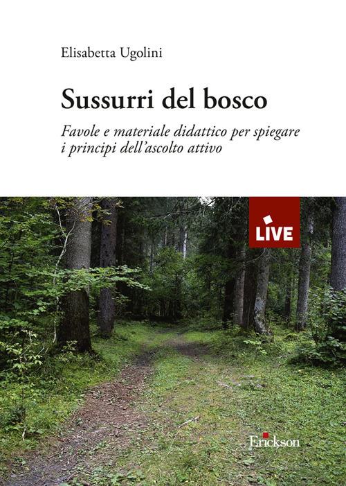 Sussurri del bosco. Favole e materiale didattico per spiegare i principi dell'ascolto attivo - Elisabetta Ugolini - copertina