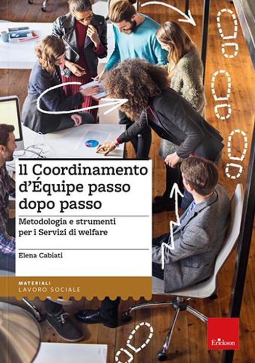 Il coordinamento d'equipe passo dopo passo. Metodologia e strumenti per i servizi di welfare - Elena Cabiati - copertina
