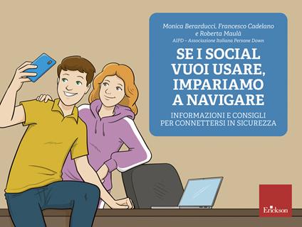 Se i social vuoi usare, impariamo a navigare. Informazioni e consigli per connettersi in sicurezza - Monica Berarducci,Francesco Cadelano,Roberta Maulà - copertina