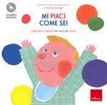 Mi piaci come sei. Consigli e canzoni per crescere sereni. Con CD-Audio