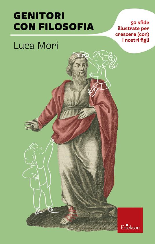Genitori con filosofia. 50 sfide illustrate per crescere (con) i nostri figli - Luca Mori - copertina