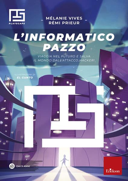 L'informatico pazzo. Viaggia nel futuro e salva il mondo dall'attacco hacker! - Mélanie Vives,Rémi Prieur - copertina