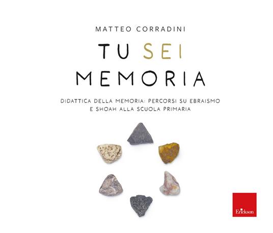 Tu sei memoria. Didattica della Memoria: percorsi su ebraismo e Shoah alla scuola primaria - Matteo Corradini - copertina