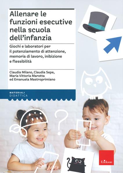Allenare le funzioni esecutive nella scuola dell'infanzia - Claudia Milano,Claudia Sepe,Maria Vittoria Marotta - copertina
