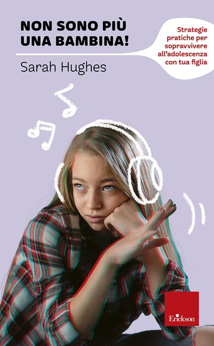 Non sono più una bambina! Strategie pratiche per sopravvivere all’adolescenza con tua figlia - Sarah Hughes - copertina