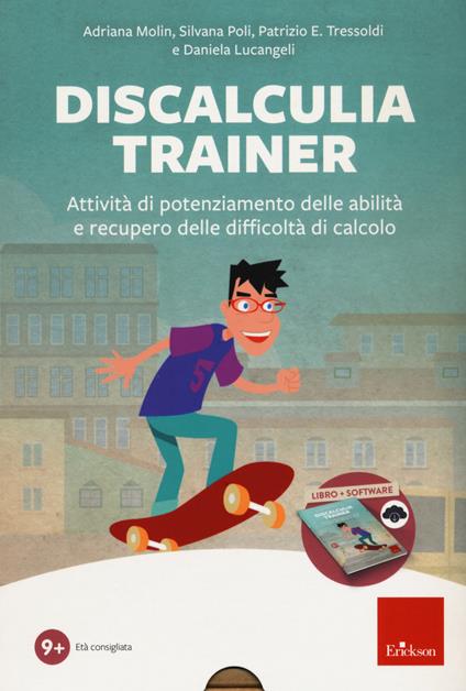 Discalculia trainer. Attività di potenziamento delle abilità e recupero delle difficoltà di calcolo. Kit. Con Altro dispositivo digitale - Adriana Molin,Silvana Poli,Patrizio Emanuele Tressoldi - copertina