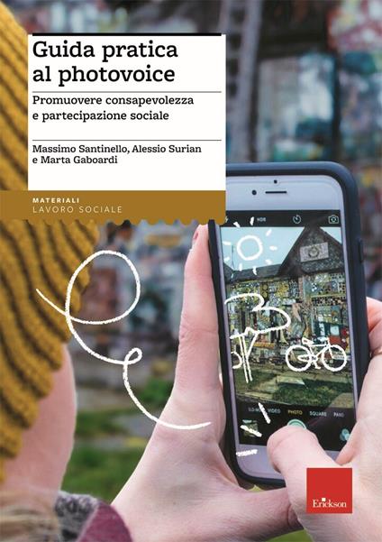 Guida pratica al photovoice. Promuovere consapevolezza e partecipazione sociale - Massimo Santinello,Alessio Surian,Marta Gaboardi - copertina