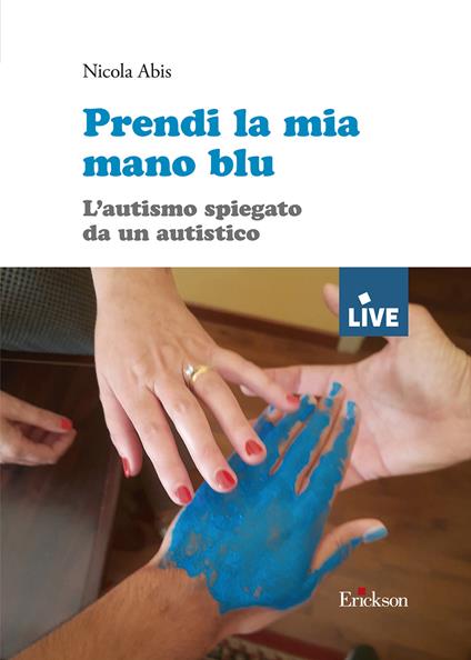 Prendi la mia mano blu. L'autismo spiegato da un autistico - Nicola Abis - copertina
