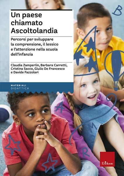 Un paese chiamato Ascoltolandia. Percorsi per sviluppare la comprensione, il lessico e l’attenzione nella scuola dell’infanzia - Claudia Zamperlin,Barbara Carretti,Cristina Sacco - copertina