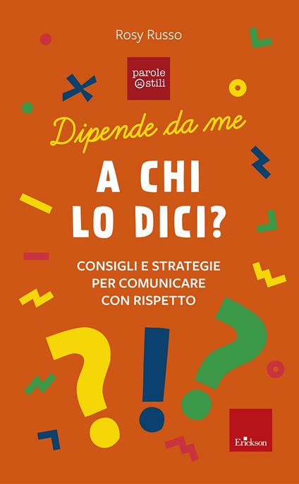 A chi lo dici? Consigli e storie per comunicare con rispetto. Dipende da me - Rosy Russo - copertina