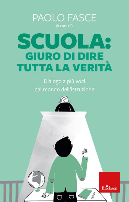Scuola: Giuro di dire tutta la verità. Dialogo a più voci dal mondo dell'istruzione - copertina