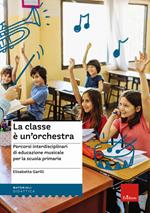 La classe è un'orchestra. Percorsi interdisciplinari di educazione musicale per la scuola primaria. Con QR Code