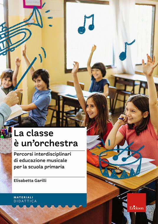 La classe è un'orchestra. Percorsi interdisciplinari di educazione musicale per la scuola primaria. Con QR Code - Elisabetta Garilli - copertina