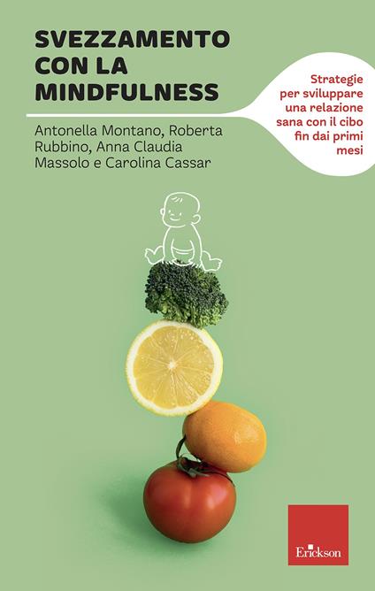 Svezzamento con la mindfulness. Strategie per sviluppare una relazione sana con il cibo fin dai primi mesi - Antonella Montano,Roberta Rubbino,Anna Claudia Massolo - copertina