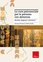 La cura psicosociale per le persone con demenza. Modelli, diagnosi e interventi