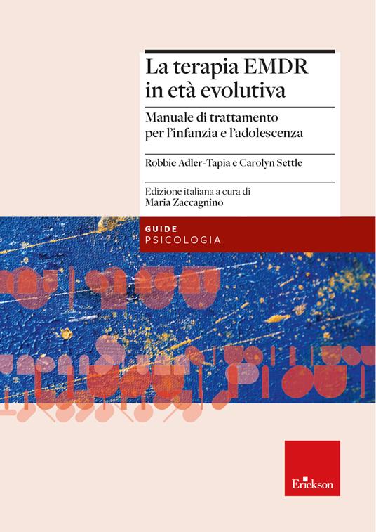 La terapia EMDR in età evolutiva. Manuale di trattamento per l'infanzia e l'adolescenza - Robbie Adler-Tapia,Carolyn Settle - copertina
