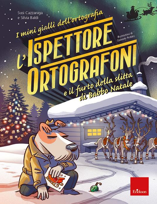 L' ispettore Ortografoni e il furto della slitta di Babbo Natale. I mini gialli dell'ortografia. Vol. 6 - Susi Cazzaniga,Silvia Baldi - copertina