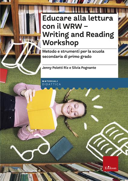 Educare alla lettura con il WRW. Writing and Reading Workshop. Metodo e strumenti per la scuola secondaria di primo grado - Jenny Poletti Riz,Silvia Pognante - copertina