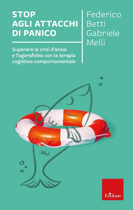 Stop agli attacchi di panico. Superare le crisi d'ansia e l'agorafobia con la terapia cognitivo comportamentale - Federico Betti,Gabriele Melli - copertina