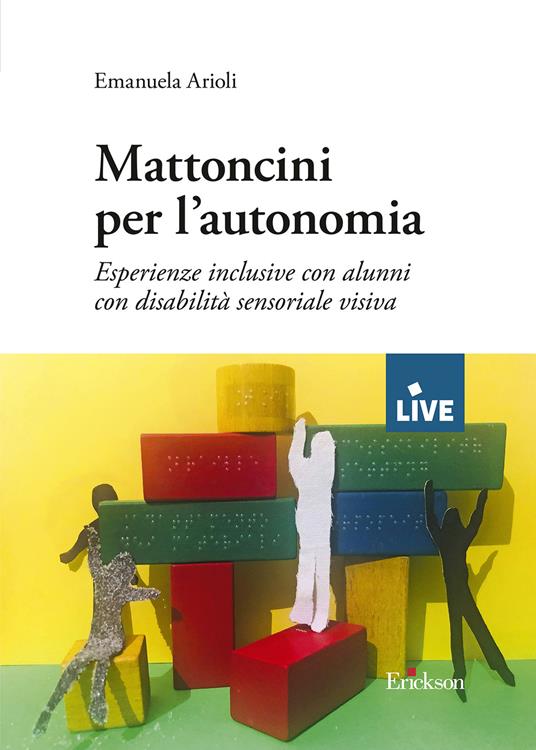 Mattoncini per l’autonomia. Esperienze inclusive con alunni con disabilità sensoriale visiva - Emanuela Arioli - copertina