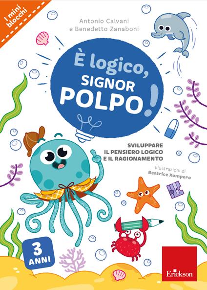 È logico, signor Polpo! Sviluppare il pensiero logico e il ragionamento - Antonio Calvani,Benedetto Zanaboni - copertina