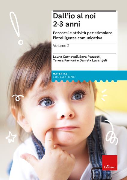 Dall'io al noi 2-3. Percorsi e attività per stimolare l’intelligenza comunicativa. Vol. 2 - Laura Carnevali,Sara Pezzotti,Teresa Farroni - copertina
