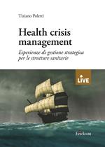 Health crisis management. Esperienze di gestione strategica per le strutture sanitarie