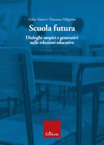Scuola futura. Dialoghi utopici e generativi sulle relazioni educative