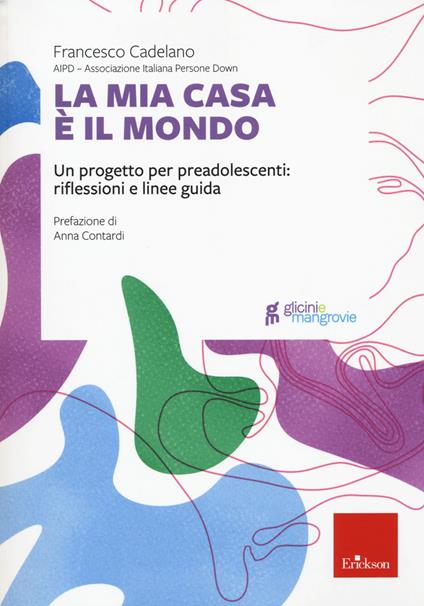 La mia casa è il mondo. Un progetto per preadolescenti: riflessioni e linee guida - Francesco Cadelano - copertina
