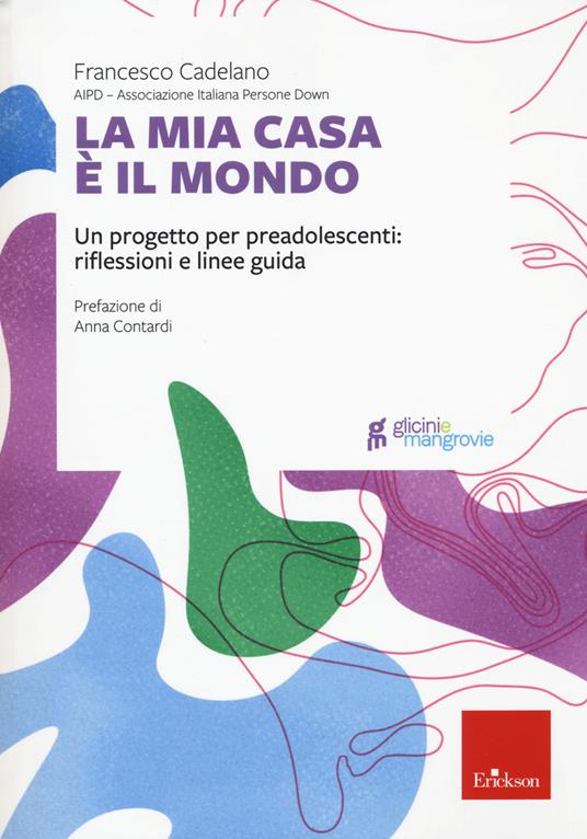 La mia casa è il mondo. Un progetto per preadolescenti: riflessioni e linee guida - Francesco Cadelano - copertina