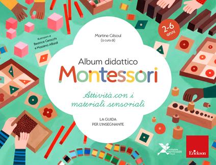 Album didattico Montessori. Attività con i materiali sensoriali. La guida per l’insegnante. 2-6 anni - copertina