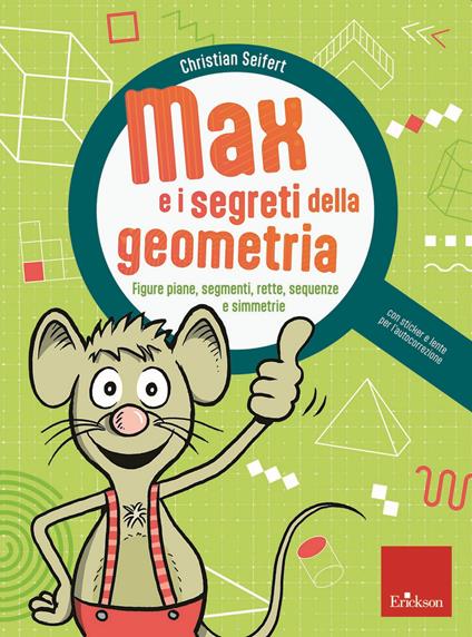 Max e i segreti della geometria. Figure piane, segmenti, rette, sequenze e simmetrie. Con lente per l'autocorrezione - Christian Seifert - copertina