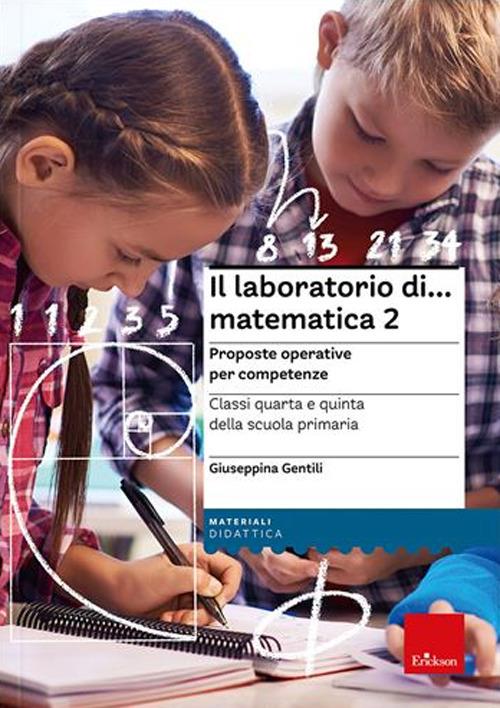 Il laboratorio di... Matematica 2. Proposte operative per competenze. Classi quarta e quinta della scuola primaria. Nuova ediz. Con espansione online - Giuseppina Gentili - copertina