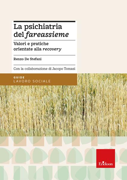 La psichiatria del «fareassieme». Valori e pratiche orientate alla recovery - Renzo De Stefani,Jacopo Tomasi - copertina