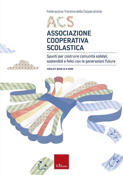 ACS Associazione Cooperativa Scolastica. Spunti per costruire comunità solidali, sostenibili e felici con le generazioni future. Toolkit base 8-9 anni - copertina