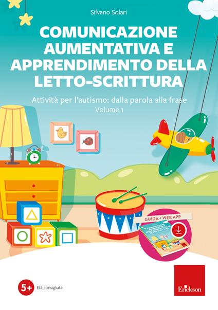 Comunicazione aumentativa e apprendimento della letto-scrittura. Attività per l’autismo: dalla parola alla frase. Con software. Vol. 1 - Silvano Solari - copertina