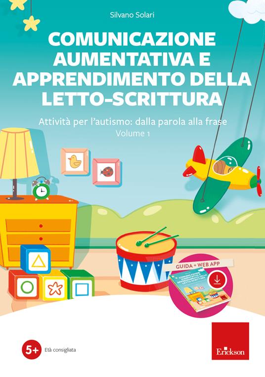 Comunicazione aumentativa e apprendimento della letto-scrittura. Attività per l’autismo: dalla parola alla frase. Con software. Vol. 1 - Silvano Solari - copertina