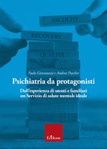 Psichiatria da protagonisti. Dall'esperienza di utenti e familiari un Servizio di salute mentale ideale