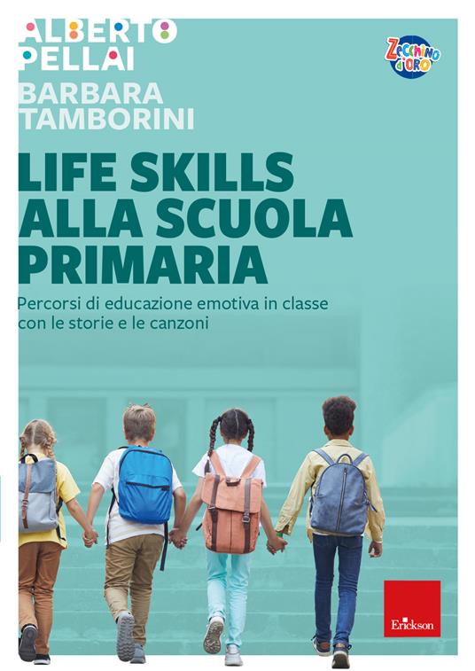 Life skills alla scuola primaria. Percorsi di educazione emotiva in classe con le storie e le canzoni - Alberto Pellai,Barbara Tamborini - copertina