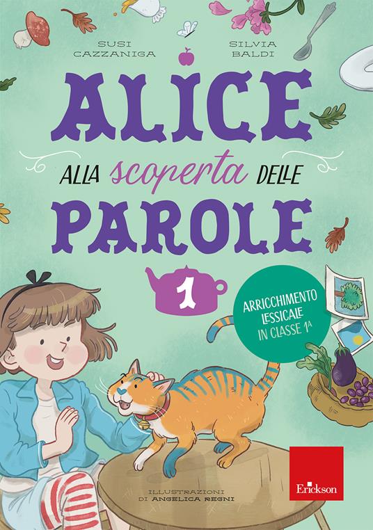 Alice alla scoperta delle parole. Vol. 1: Arricchimento lessicale in classe 1ª - Susi Cazzaniga,Silvia Baldi - copertina