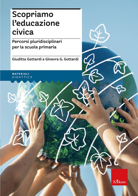 Scopriamo l'educazione civica. Percorsi pluridisciplinari per la scuola primaria - Giuditta Gottardi,Ginevra Giorgia Gottardi - copertina