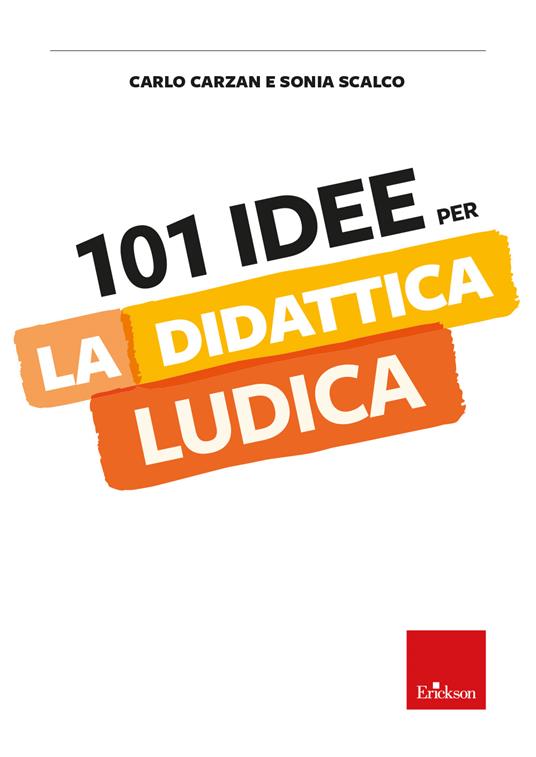 101 idee per la didattica ludica - Carlo Carzan,Sonia Scalco - copertina