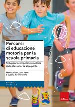 Percorsi di educazione motoria per la scuola primaria. Sviluppare competenze motorie dalla classe terza alla quinta