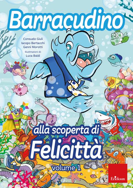 Barracudino alla scoperta di felicità - Iacopo Bertacchi,Consuelo Giuli,Genni Morotti - 2