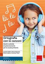 Ortografia con le canzoni. Giochi e attività di potenziamento per la scuola primaria. Con File audio online