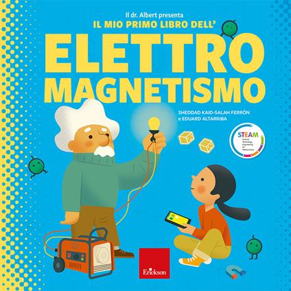 Il dr. Albert presenta il mio primo libro dell'elettromagnetismo. Ediz. a colori - Sheddad Kaid-Salah Ferrón,Eduard Altarriba - copertina