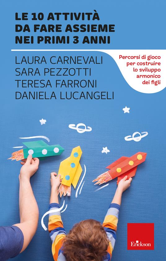 Le 10 attività da fare assieme nei primi 3 anni. Percorsi di gioco per costruire lo sviluppo armonico dei figli - Laura Carnevali,Sara Pezzotti,Laura Carnevali - copertina
