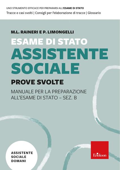 Esame di Stato Assistente Sociale. Prove Svolte. Manuale per la preparazione all'Esame di Stato - Sez. B - Maria Luisa Raineri,Paola Enrica Limongelli - copertina